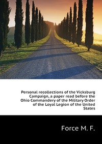 Personal recollections of the Vicksburg Campaign, a paper read before the Ohio Commandery of the Military Order of the Loyal Legion of the United States