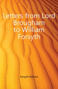 Letters from Lord Brougham to William Forsyth