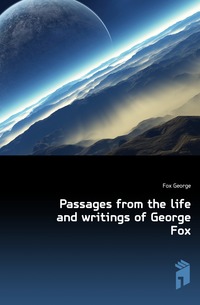 Passages from the life and writings of George Fox