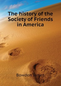 The history of the Society of Friends in America