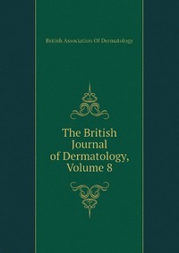 The British Journal of Dermatology, Volume 8