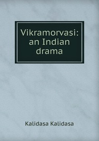 Vikramorvasi: an Indian drama