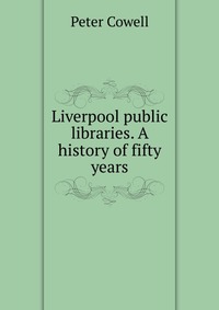 Liverpool public libraries. A history of fifty years