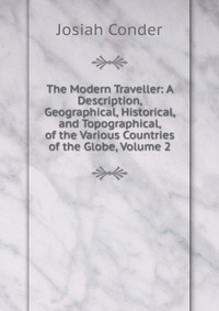 The Modern Traveller: A Description, Geographical, Historical, and Topographical, of the Various Countries of the Globe, Volume 2