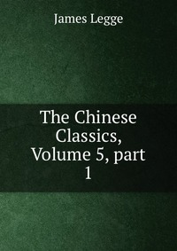 The Chinese Classics, Volume 5, part 1