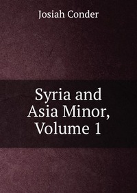 Syria and Asia Minor, Volume 1