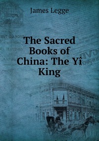 The Sacred Books of China: The Yi King