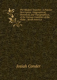 The Modern Traveller: A Popular Description, Geographical, Historical, and Topographical, of the Various Countries of the Globe : North America