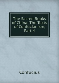 The Sacred Books of China: The Texts of Confucianism, Part 4