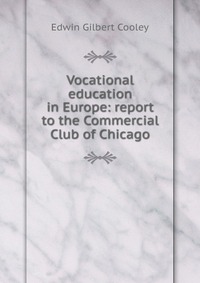 Vocational education in Europe: report to the Commercial Club of Chicago