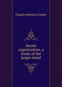 Social organization, a study of the larger mind