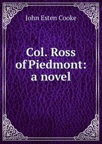 Col. Ross of Piedmont: a novel