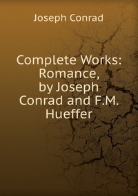 Complete Works: Romance, by Joseph Conrad and F.M. Hueffer