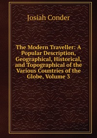 The Modern Traveller: A Popular Description, Geographical, Historical, and Topographical of the Various Countries of the Globe, Volume 3