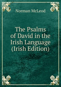 The Psalms of David in the Irish Language (Irish Edition)