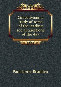 Collectivism; a study of some of the leading social questions of the day