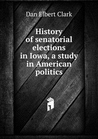 History of senatorial elections in Iowa, a study in American politics