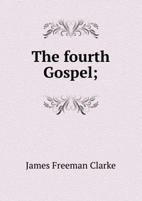 The fourth Gospel;