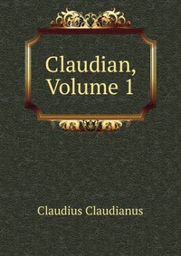 Claudian, Volume 1