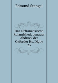 Das altfranzosische Rolandslied: genauer Abdruck der Oxforder Hs. Digby 23