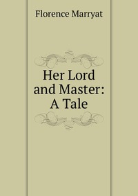 Her Lord and Master: A Tale