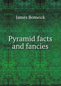 Pyramid facts and fancies