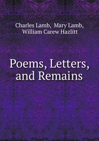 Poems, Letters, and Remains