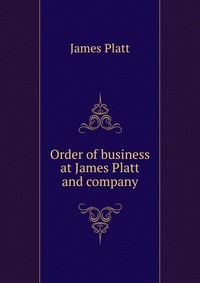 Order of business at James Platt and company