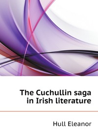 The Cuchullin saga in Irish literature