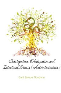 Constipation, Obstipation and Intestinal Stasis (Autointoxication)