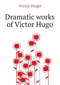 Dramatic works of Victor Hugo