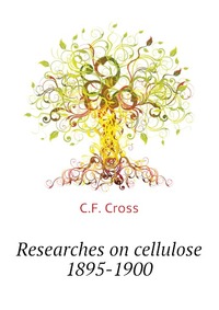 Researches on cellulose 1895-1900