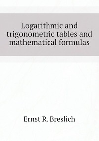 Logarithmic and trigonometric tables and mathematical formulas