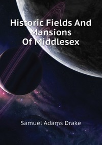 Historic Fields And Mansions Of Middlesex