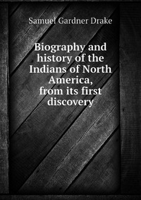 Biography and history of the Indians of North America, from its first discovery