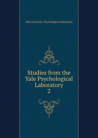 Studies from the Yale Psychological Laboratory