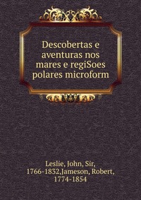 Descobertas e aventuras nos mares e regiSoes polares microform