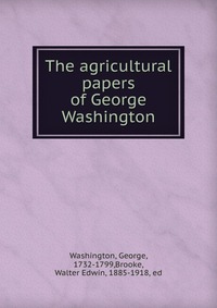 The agricultural papers of George Washington