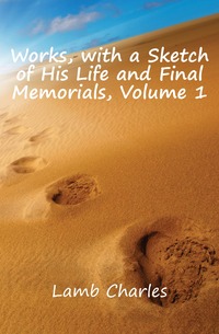 Works, with a Sketch of His Life and Final Memorials, Volume 1