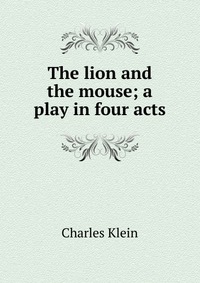 The lion and the mouse; a play in four acts