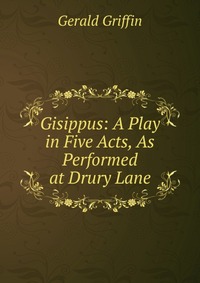 Gisippus: A Play in Five Acts, As Performed at Drury Lane