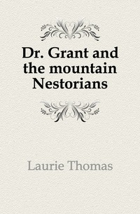 Dr. Grant and the mountain Nestorians