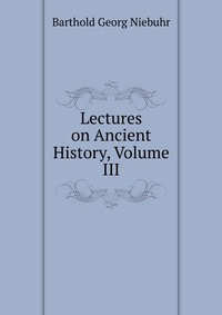 Lectures on Ancient History, Volume III