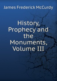 History, Prophecy and the Monuments, Volume III