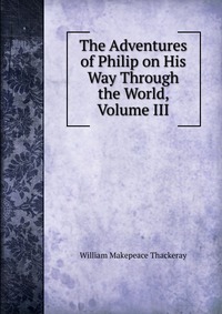 The Adventures of Philip on His Way Through the World, Volume III