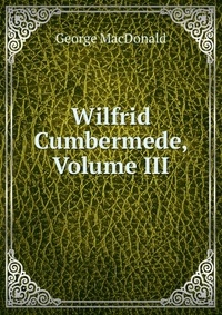 Wilfrid Cumbermede, Volume III