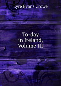 To-day in Ireland, Volume III