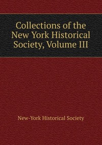 Collections of the New York Historical Society, Volume III