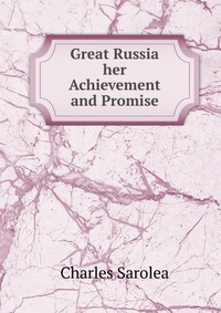 Great Russia her Achievement and Promise