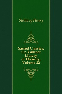 Sacred Classics, Or, Cabinet Library of Divinity, Volume 22